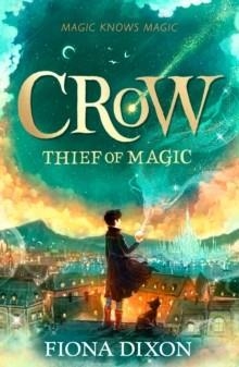 CROW: THIEF OF MAGIC | 9780008717360 | FIONA DIXON