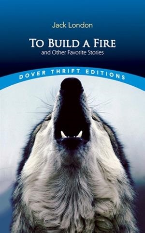 TO BUILD A FIRE AND OTHER FAVORITE STORIES | 9780486466569 | JACK LONDON