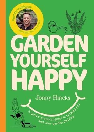 GARDEN YOURSELF HAPPY | 9781529976243 | JONNY HICKS