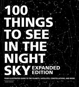 100 THINGS TO SEE IN THE NIGHT SKY, EXPANDED EDITION | 9781507213810 | DEAN REGAS