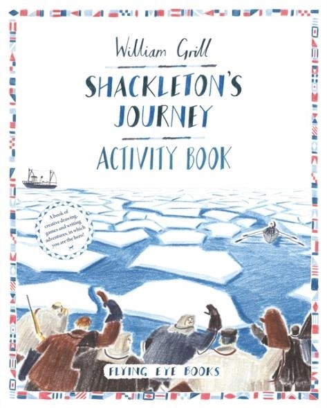 SHACKLETON'S JOURNEY ACTIVITY BOOK | 9781909263802 | WILLIAM GRILL ZELDA TURNER