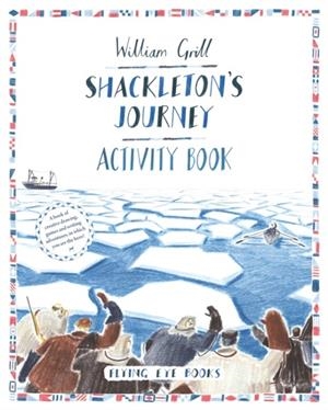 SHACKLETON'S JOURNEY ACTIVITY BOOK | 9781909263802 | WILLIAM GRILL ZELDA TURNER