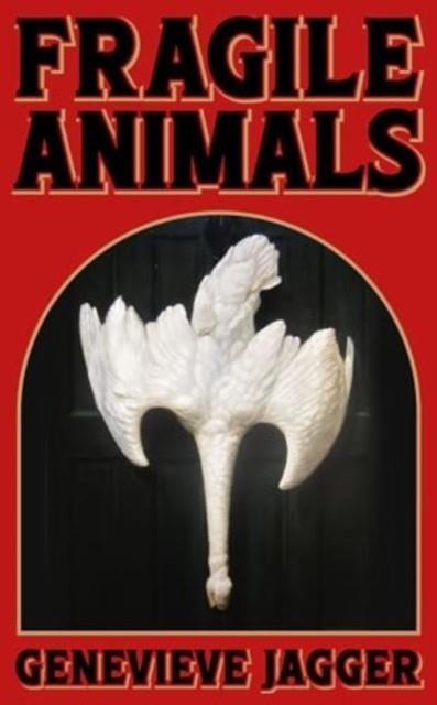FRAGILE ANIMALS | 9781912489961 | GENEVIEVE JAGGER