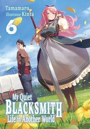 MY QUIET BLACKSMITH LIFE IN ANOTHER WORLD: VOLUME 6 (LIGHT NOVEL) | 9781718345195 | TAMAMARU
