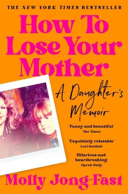 HOW TO LOSE YOUR MOTHER | 9781035029358 | MOLLY JONG-FAST