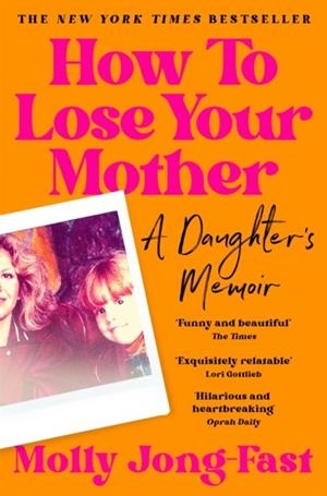HOW TO LOSE YOUR MOTHER | 9781035029358 | MOLLY JONG-FAST