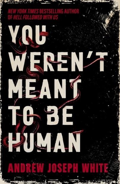 YOU WEREN'T MEANT TO BE HUMAN | 9781837841028 | ANDREW JOSEPH WHITE
