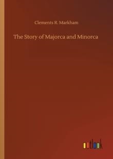 THE STORY OF MAJORCA AND MINORCA | 9783752420661 | CLEMENTS R MARKHAM