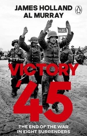 VICTORY '45 | 9781804997390 | JAMES HOLLAND AND AL MURRAY