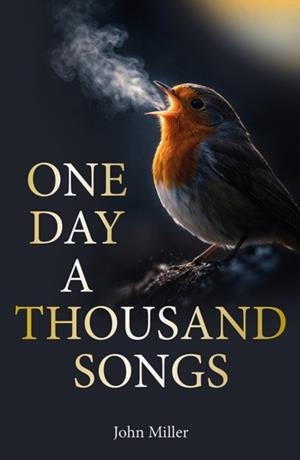 ONE DAY A THOUSAND SONGS | 9781913159948 | JOHN MILLER