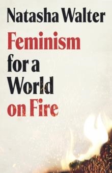 FEMINISM FOR A WORLD ON FIRE | 9780349018812 | NATASHA WALTER