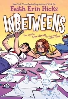 INBETWEENS: TWO ARTISTS. ONE DREAM. NO IDEA WHAT COMES NEXT. | 9781250838742 | FAITH ERIN HICKS