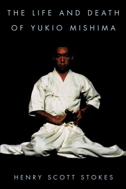 THE LIFE AND DEATH OF YUKIO MISHIMA | 9780815410744 | HENRY SCOTT STOKES