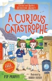 CHRISTIE AND AGATHA'S DETECTIVE AGENCY 8: A CURIOUS CATASTROPHE | 9781782268215 | PIP MURPHY