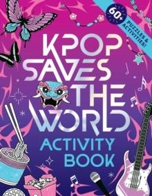 KPOP SAVES THE WORLD ACTIVITY BOOK : 60+ PUZZLES & ACTIVITIES! | 9781464293245 | ZUMI STARLING