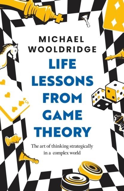 LIFE LESSONS FROM GAME THEORY | 9781035407415 | MICHAEL WOOLDRIDGE