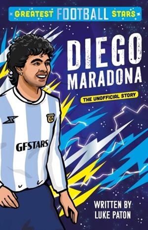 GREATEST FOOTBALL STARS: DIEGO MARADONA :3 | 9781802635386 | LUKE PATON