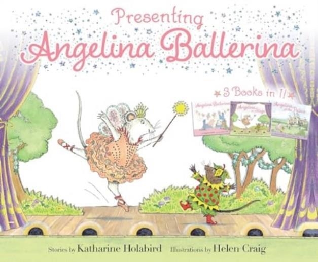 PRESENTING ANGELINA BALLERINA: ANGELINA BALLERINA; ANGELINA ON STAGE; ANGELINA AT THE PALACE | 9781665963022 | KATHARINE HOLABIRD