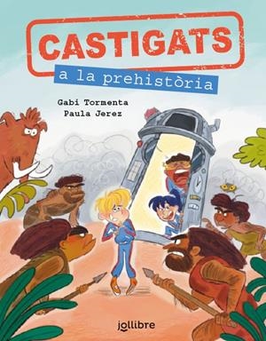 CASTIGATS A LA PREHISTÒRIA. COL·LECCIÓ CASTIGATS A LA HISTÒRIA | 9788411520515 | GABI TORMENTA
