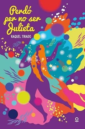 PERDÓ PER NO SER JULIETA | 9788411531665 | RAQUEL TIRADO