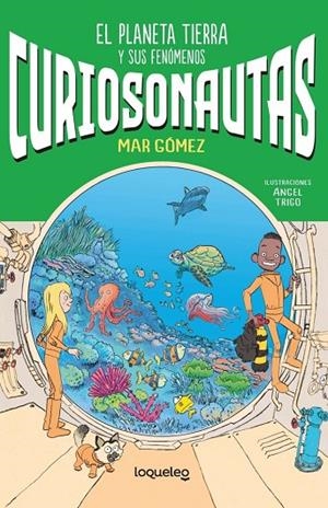 CURIOSONAUTAS 1. EL PLANETA TIERRA Y SUS FENÓMENOS | 9788491225539 | MAR GÓMEZ