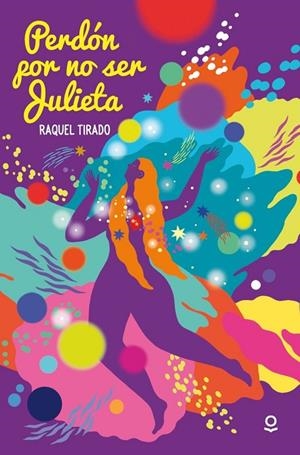PERDÓN POR NO SER JULIETA | 9788491226307 | RAQUEL TIRADO