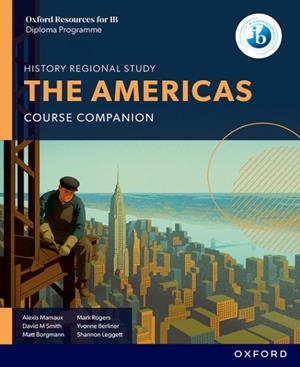THE AMERICAS COURSE BOOK- OXFORD RESOURCES FOR IB DP HISTORY | 9781382070591