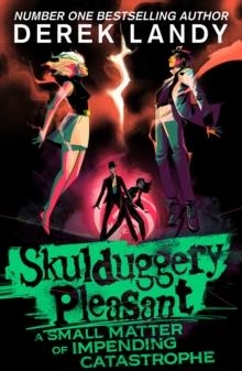SKULDUGGERY PLEASANT: A SMALL MATTER OF IMPENDING CATASTROPHE | 9780008776701 | DEREK LANDY