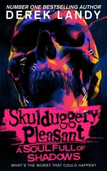 SKULDUGGERY PLEASANT 18: A SOUL FULL OF SHADOWS | 9780008585976 | DEREK LANDY