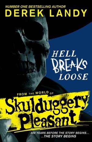 HELL BREAKS LOOSE: FROM THE WORLD OF SKULDUGGERY PLEASANT | 9780008601249 | DEREK LANDY