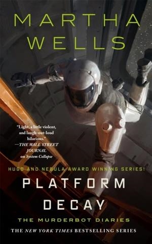 THE MURDERBOT DIARIES 08: PLATFORM DECAY | 9781250827005 | MARTHA WELLS