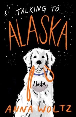 TALKING TO ALASKA | 9781786075833 | ANNA WOLTZ