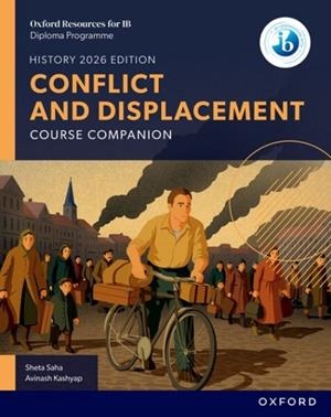 OXFORD RESOURCES FOR IB DP HISTORY CONFLICT AND DISPLACEMENT COURSE BOOK | 9781382070492 | SHETA SAHA AVINASH KASHYAP