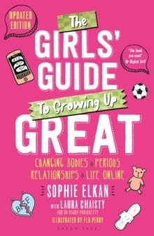 THE GIRLS' GUIDE TO GROWING UP GREAT: CHANGING BODIES, PERIODS, RELATIONSHIPS AND LIFE ONLINE | 9781399425650 | SOPHIE ELKAN