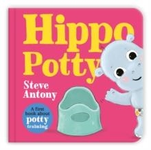 HIPPO POTTY: A FIRST BOOK ABOUT POTTY TRAINING | 9781035029112 | STEVE ANTONY