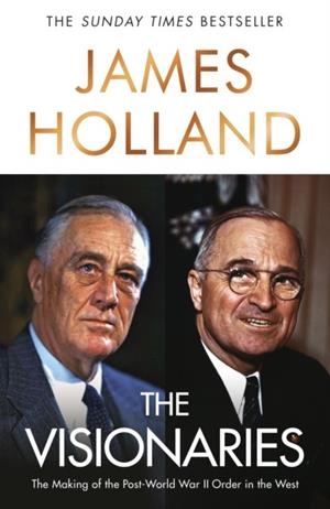 THE VISIONARIES : THE MAKING OF THE POST WORLD WAR II ORDER IN THE WEST | 9780857509710 | JAMES HOLLAND
