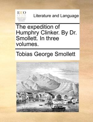 THE EXPEDITION OF HUMPHRY CLINKER. BY DR. SMOLLETT. IN THREE VOLUMES. | 9781170496435 | TOBIAS GEORGE SMOLLETT