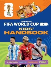 FIFA WORLD CUP 2026 KIDS' HANDBOOK : THE OFFICIAL GUIDE | 9781804539903 | ALEX RICE