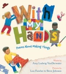 WITH MY HANDS: POEMS ABOUT MAKING THINGS | 9780544313408 | AMY LUDWIG VANDERWATER