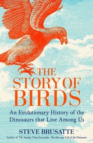THE STORY OF BIRDS | 9781035032525 | STEVE BRUSATTE