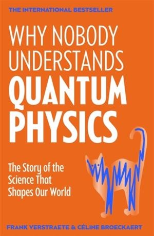 WHY NOBODY UNDERSTANDS QUANTUM PHYSICS | 9781035065882 | FRANK VERSTRAETE AND CELINE BROECKAERT