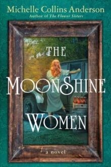 THE MOONSHINE WOMEN | 9781496748300 | MICHELLE COLLINS ANDERSON