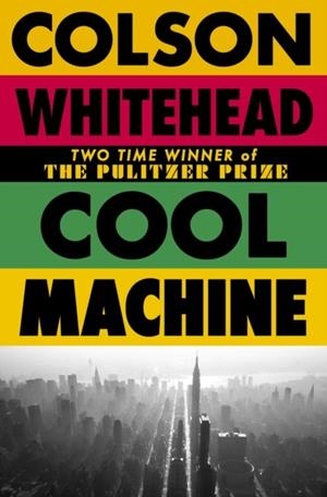 COOL MACHINE | 9780349727684 | COLSON WHITEHEAD