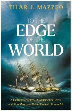 TO THE EDGE OF THE WORLD | 9781783968718 | TILAR J MAZZEO