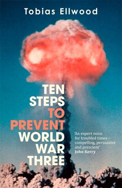 TEN STEPS TO PREVENT WORLD WAR THREE | 9781785129087 | TOBIAS ELLWOOD