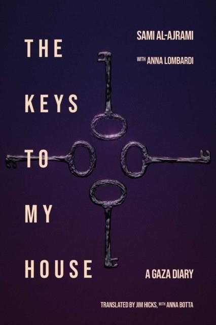 THE KEYS TO MY HOUSE: A GAZA DIARY | 9781623715540 | SAMI AL-AJRAMI