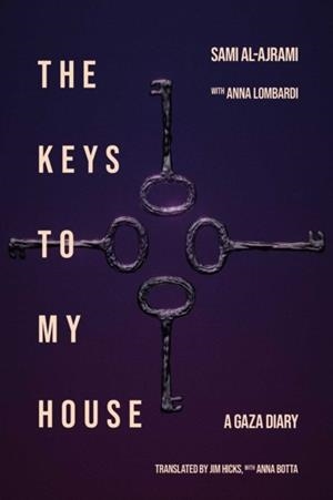 THE KEYS TO MY HOUSE: A GAZA DIARY | 9781623715540 | SAMI AL-AJRAMI