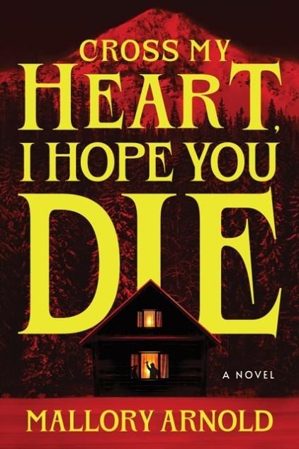 CROSS MY HEART I HOPE YOU DIE | 9781464282287 | MALLORY ARNOLD