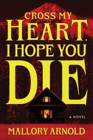 CROSS MY HEART I HOPE YOU DIE | 9781464282287 | MALLORY ARNOLD