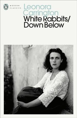 WHITE RABBITS/DOWN BELOW | 9780241809617 | LEONORA CARRINGTON